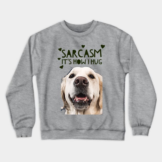 Sarcasm, its how I hug Crewneck Sweatshirt by PersianFMts